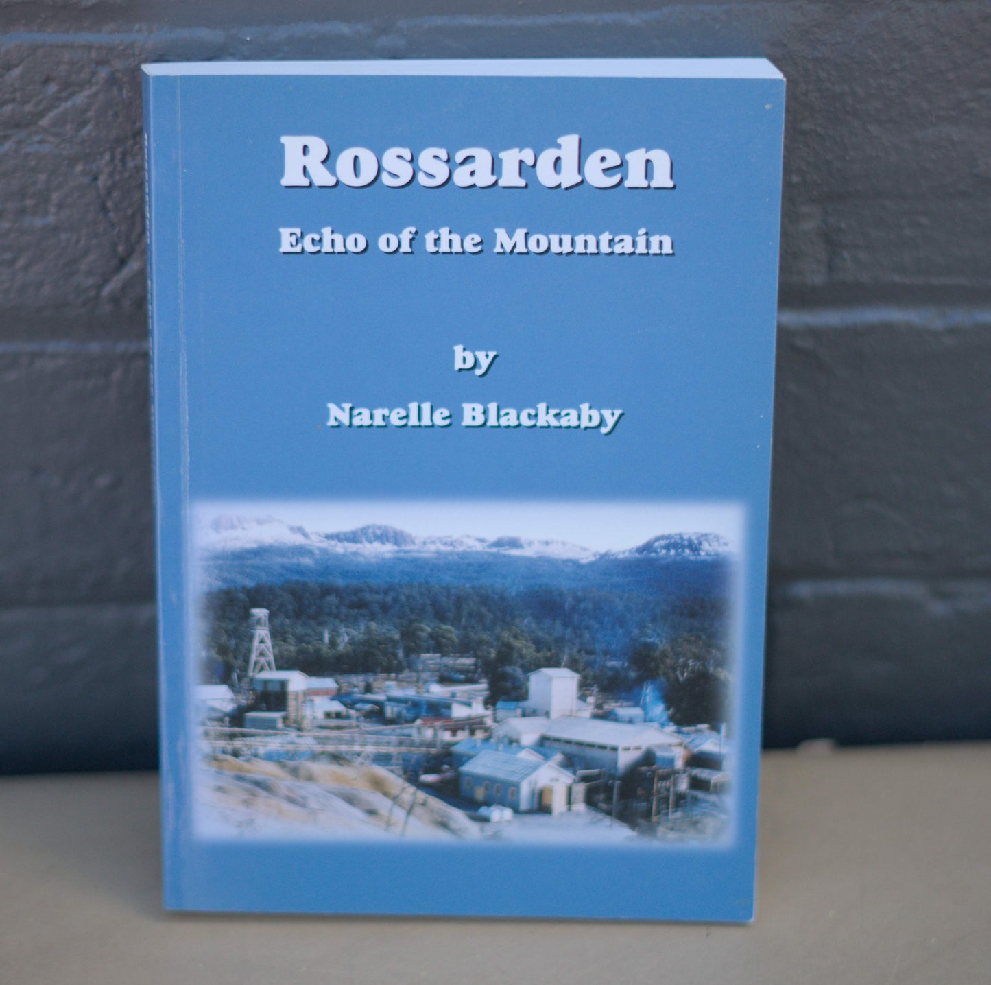 Rossarden : echo of the mountain by Narelle Blackaby-Books-Tilbrook and Co