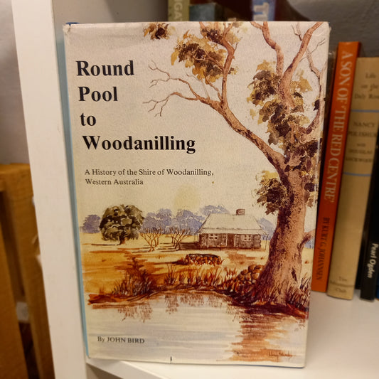 Round Pool to Woodanilling – A History of the Shire of Woodanilling, Western Australia (Signed Copy)-Book - Australian Local History-Tilbrook and Co