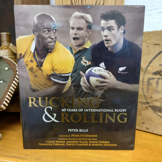 Rucking And Rolling. 60 Years Of International Rugby by Peter Bills-Book-Tilbrook and Co