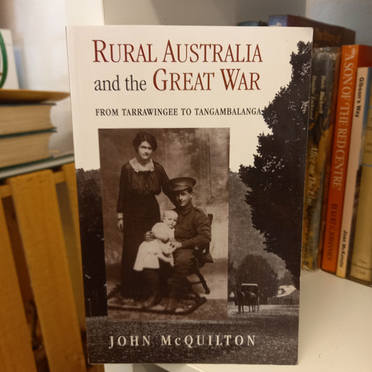 Rural Australia and the Great War From Tarrawingee to Tangambalanga by John McQuilton-Books-Tilbrook and Co