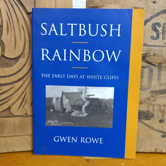 Saltbush Rainbow: the early days at White Cliffs by Gwen Rowe-Book-Tilbrook and Co