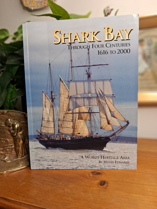 Shark Bay Through Four Centuries, 1616 to 2000 By Hugh Edwards-Western Australian History / Local History / Maritime &amp; Regional History-Tilbrook and Co