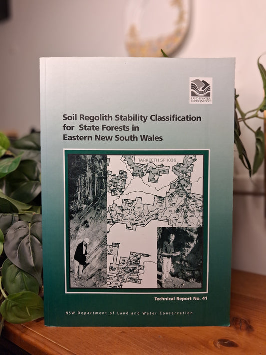 Soil Regolith Stability Classification for State Forests in Eastern New South Wales – Technical Report No. 41 (1998)-Soil Science / Environmental & Land Management-Tilbrook and Co