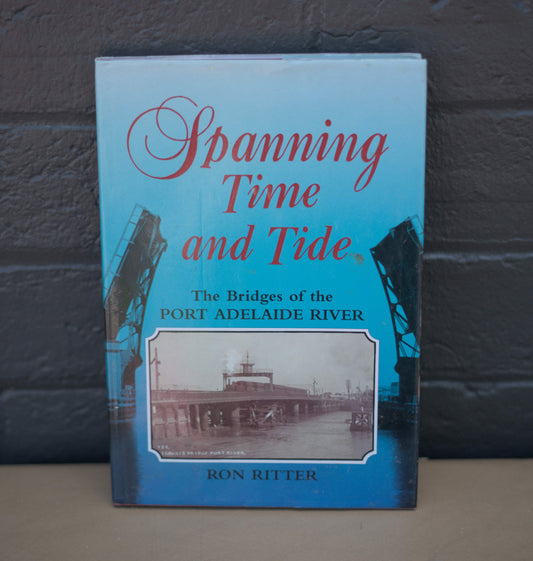 Spanning Time and Tide Bridges of Port Adelaide Rive by Ron Ritter-Books-Tilbrook and Co