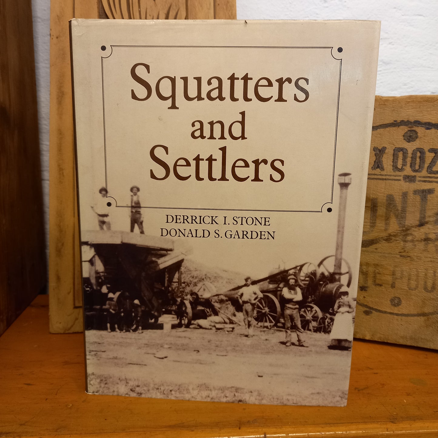 Squatters and settlers by Derrick I Stone and Donald S Garden and Sally R Milner-Book-Tilbrook and Co