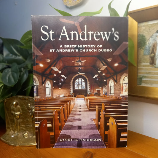 St Andrews: A Brief History of St Andrew's Church Dubbo by Lynette Harrison-Local Church History-Tilbrook and Co