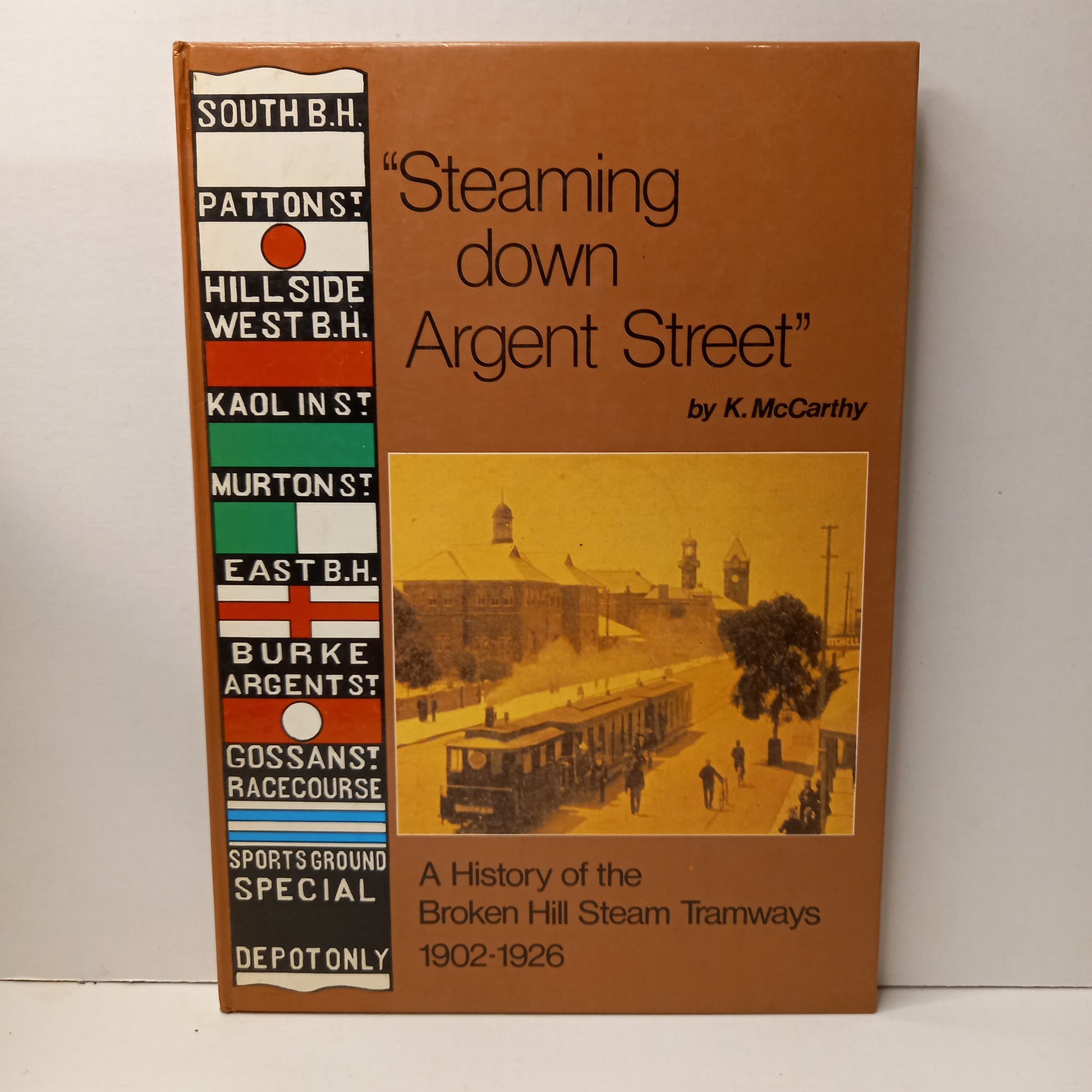 Steaming down Argent Street: A history of the Broken Hill steam tramways, 1902-1926 by K. McCarthy-Book-Tilbrook and Co