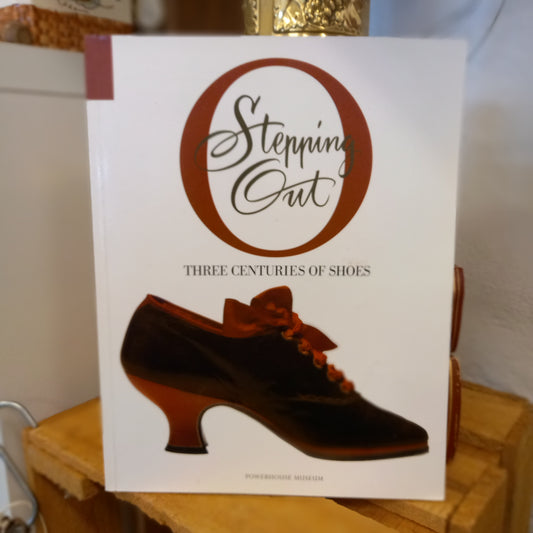 Stepping Out: Three Centuries of Shoes | Powerhouse Museum Exhibition Book | Louise Mitchell & Lindie Ward-Museum Catalogue / Fashion and Design History-Tilbrook and Co