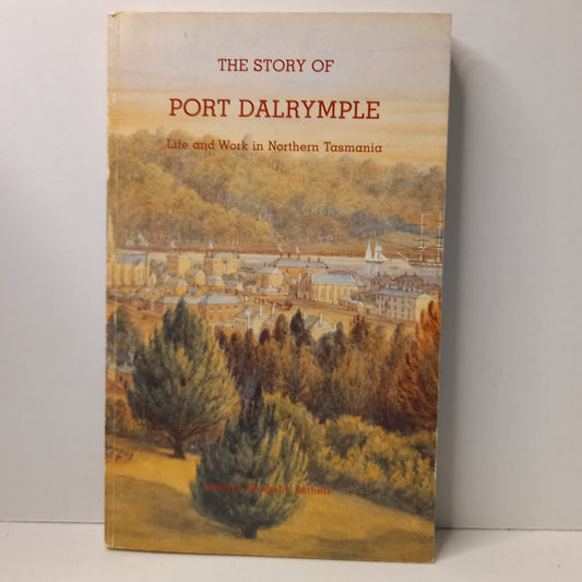 Story of Port Dalrymple. Life and Work in Northern Tasmania by L.S. Bethell-Book-Tilbrook and Co