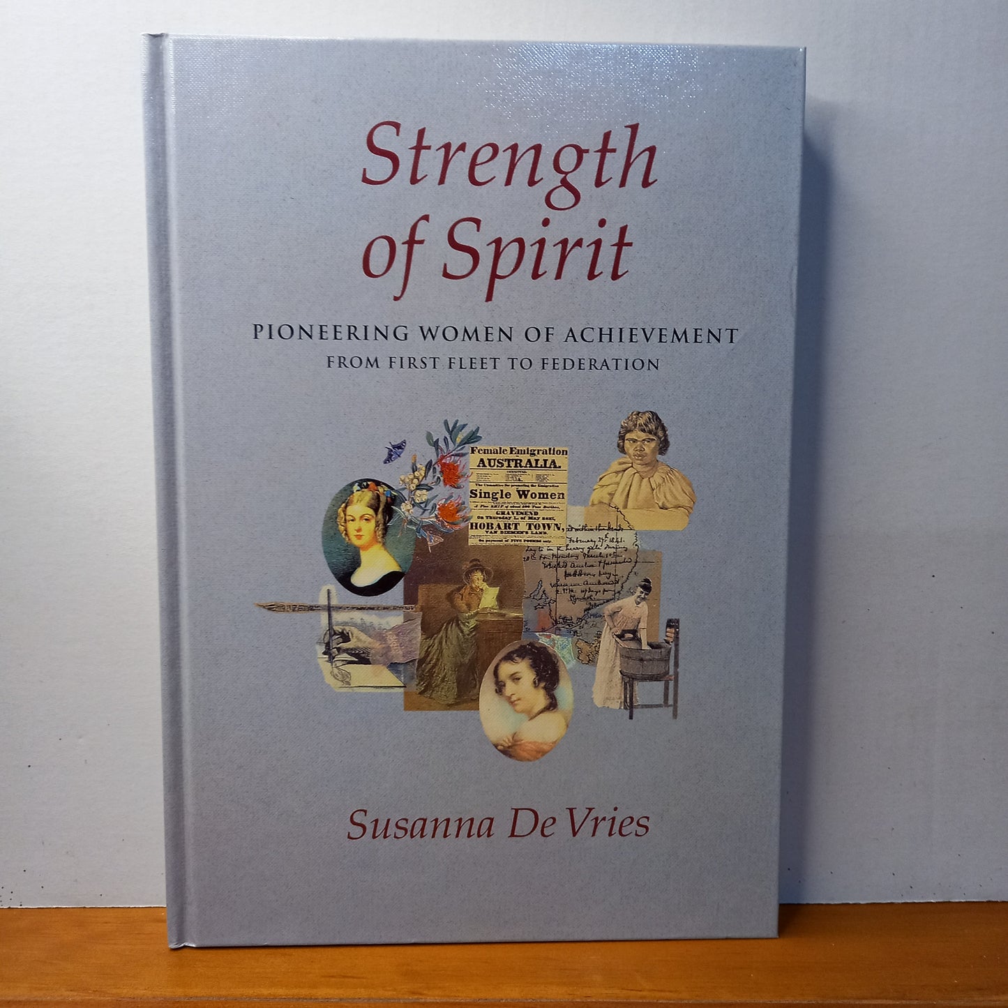 Strength of Spirit: Pioneering Women of Achievement from First Fleet to Federation by Susanna De Vries-Book-Tilbrook and Co