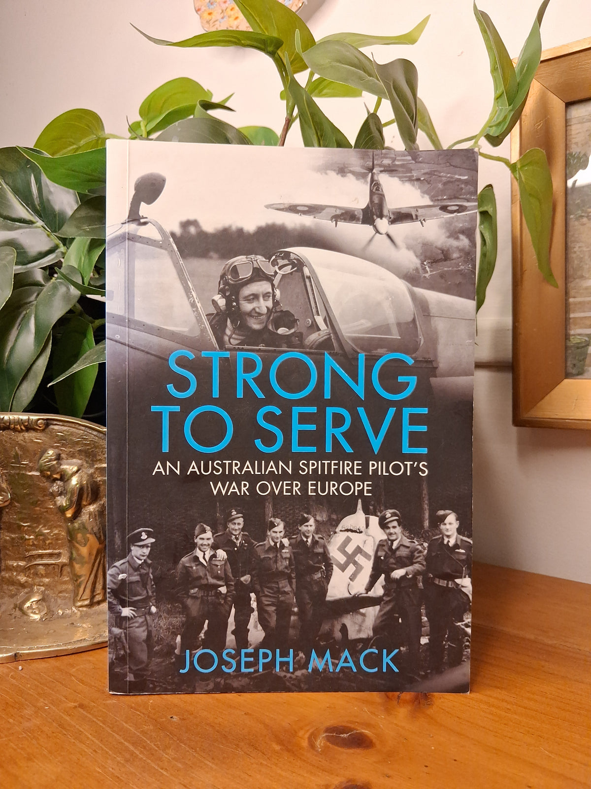 Strong to Serve: An Australian Spitfire Pilot’s War Over Europe By Joseph Mack-Australian Military History / World War II Aviation / Biography-Tilbrook and Co