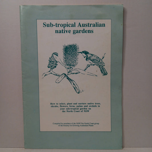 Sub-Tropical Australian native gardens. How to select, plant and nurture native trees, shrubs, flowers, ferns, palms and orchids in your sub-tropical garden on the North Coast of NSW.-Book-Tilbrook and Co