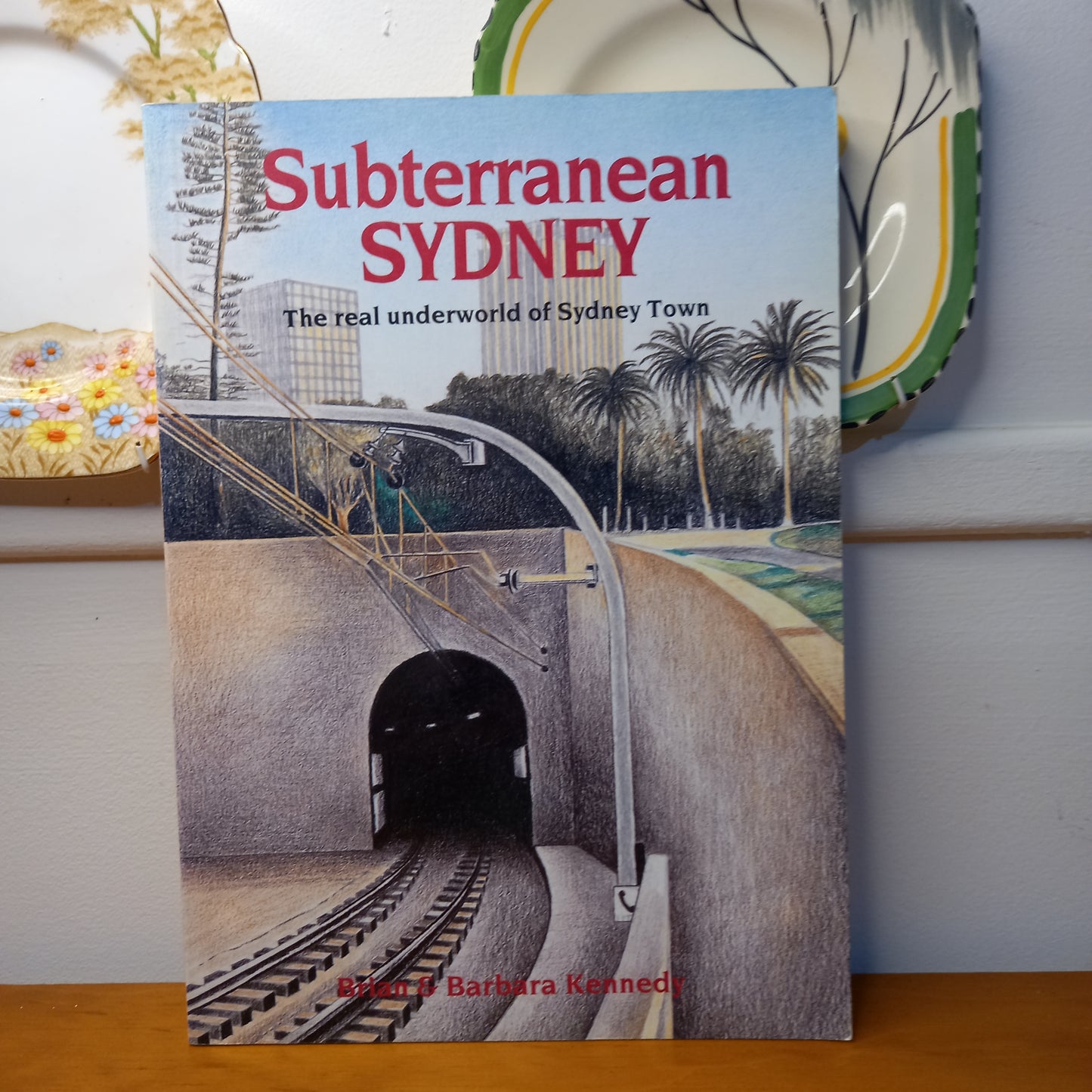 Subterranean Sydney: The real underworld of Sydney Town by Brian & Barbara Kennedy-Book-Tilbrook and Co