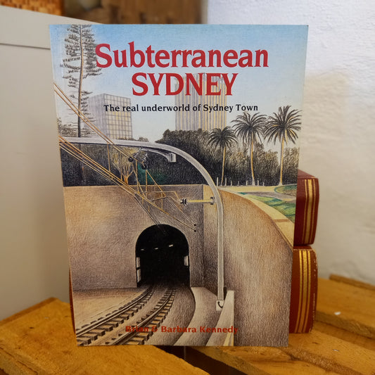 Subterranean Sydney: The Real Underworld of Sydney Town by Brian and Barbara Kennedy (1982)-Urban History / Local Interest / Engineering Heritage-Tilbrook and Co