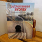 Subterranean Sydney: The Real Underworld of Sydney Town by Brian and Barbara Kennedy (1982)-Urban History / Local Interest / Engineering Heritage-Tilbrook and Co