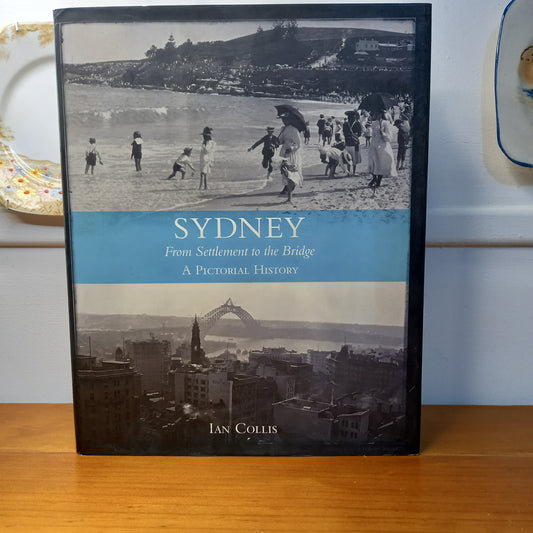 Sydney: From Settlement to Bridge - A Pictorial Essay by Ian Collis-Book-Tilbrook and Co