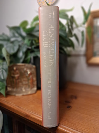 The Australian Club 1838–1988: The First 150 Years by J. R. Angel-Australian History / Sydney History / Club History / Institutional History-Tilbrook and Co