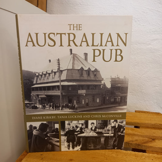 The Australian Pub by Diane Kirkby, Tanja Luckins and Chris McConville-Books-Tilbrook and Co