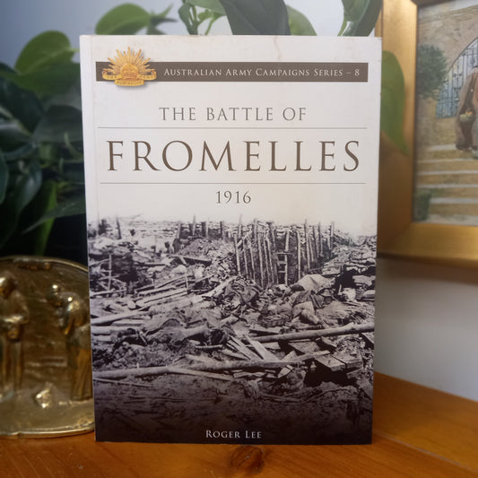 The Battle of Fromelles: 1916 / Roger Lee – Australian Army Campaigns Series No. 8 (2010)-Australian Military History / World War I-Tilbrook and Co