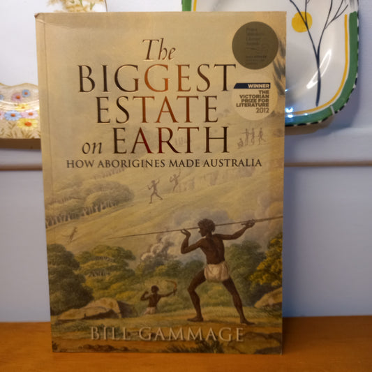 The Biggest Estate on Earth How Aborigines made Australia by Bill Gammage-Book-Tilbrook and Co