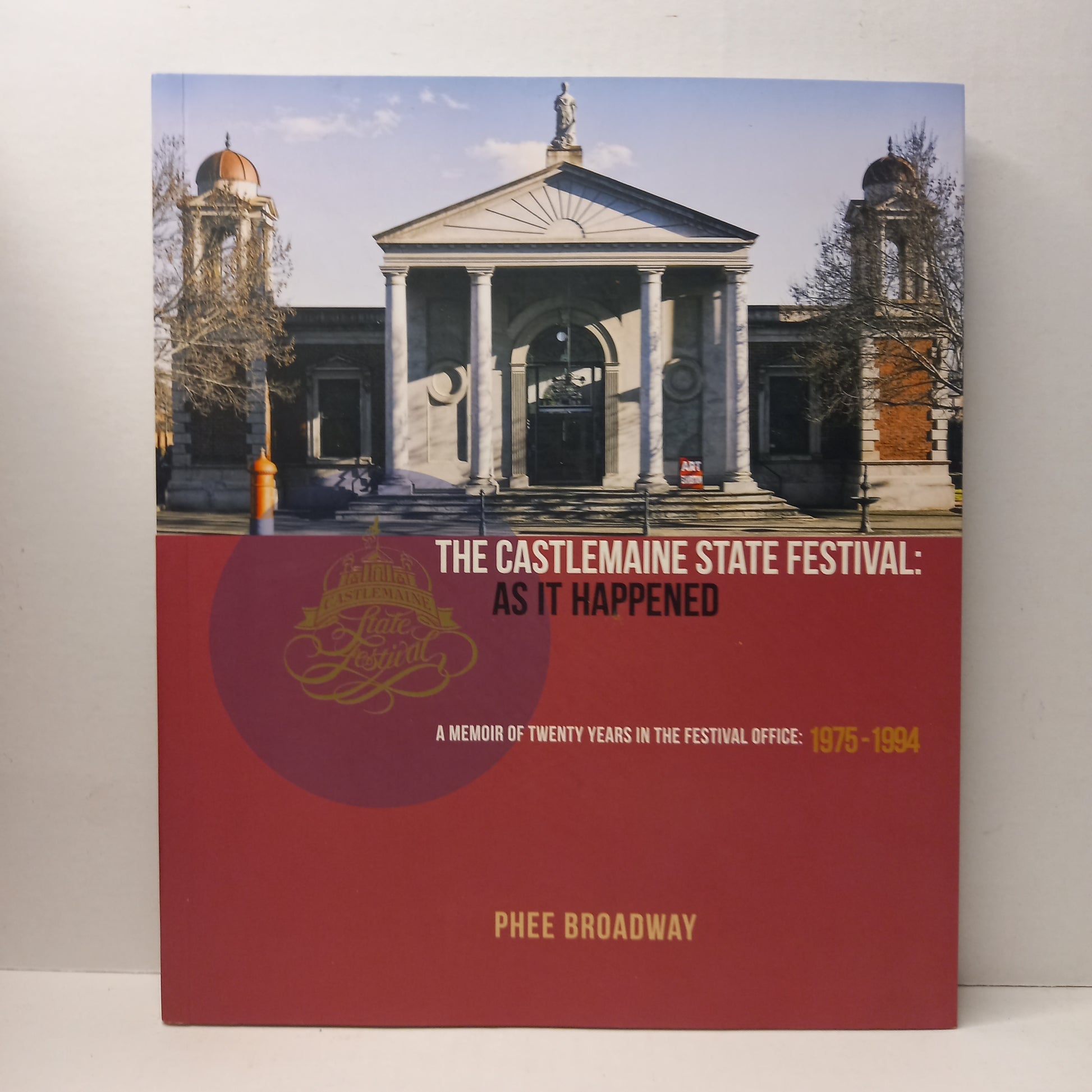 The Castlemaine State Festival: As it Happened A memoir of Twenty Years in the Festival Office: 1975-1994 by Phee Broadway-Book-Tilbrook and Co