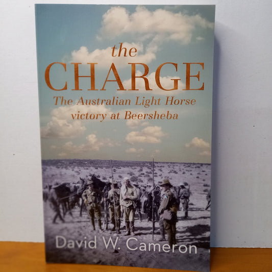 The Charge. The Australian Light Horse Victory At Beersheba by David W. Cameron-Book-Tilbrook and Co