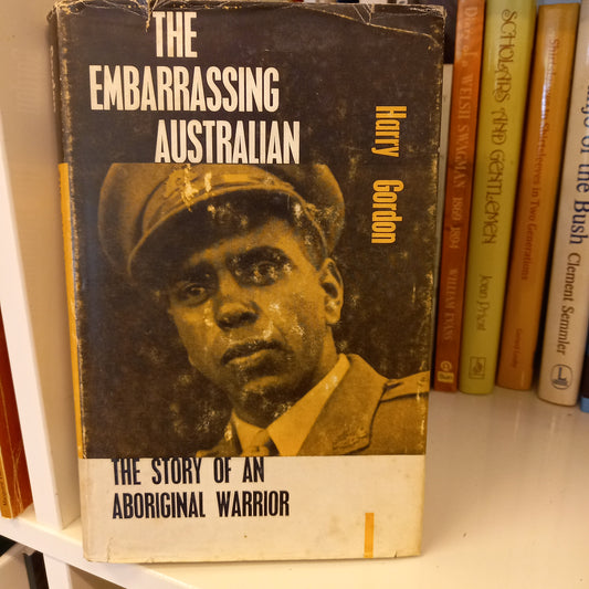 The Embarrassing Australian. The Story of an Aboriginal Warrior by Harry Gordon-Books-Tilbrook and Co