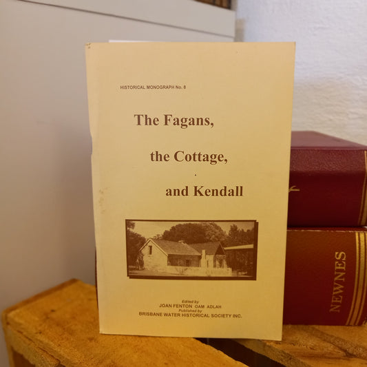 The Fagans, the Cottage, and Kendall / edited by Joan Fenton-Local Australian history / Biographical and architectural heritage-Tilbrook and Co