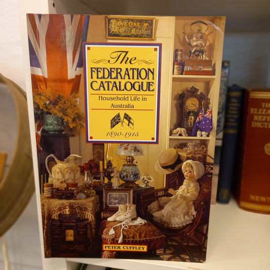 The Federation Catalogue 1890-1915 Household life in Australia by Peter Cuffley-Book-Tilbrook and Co