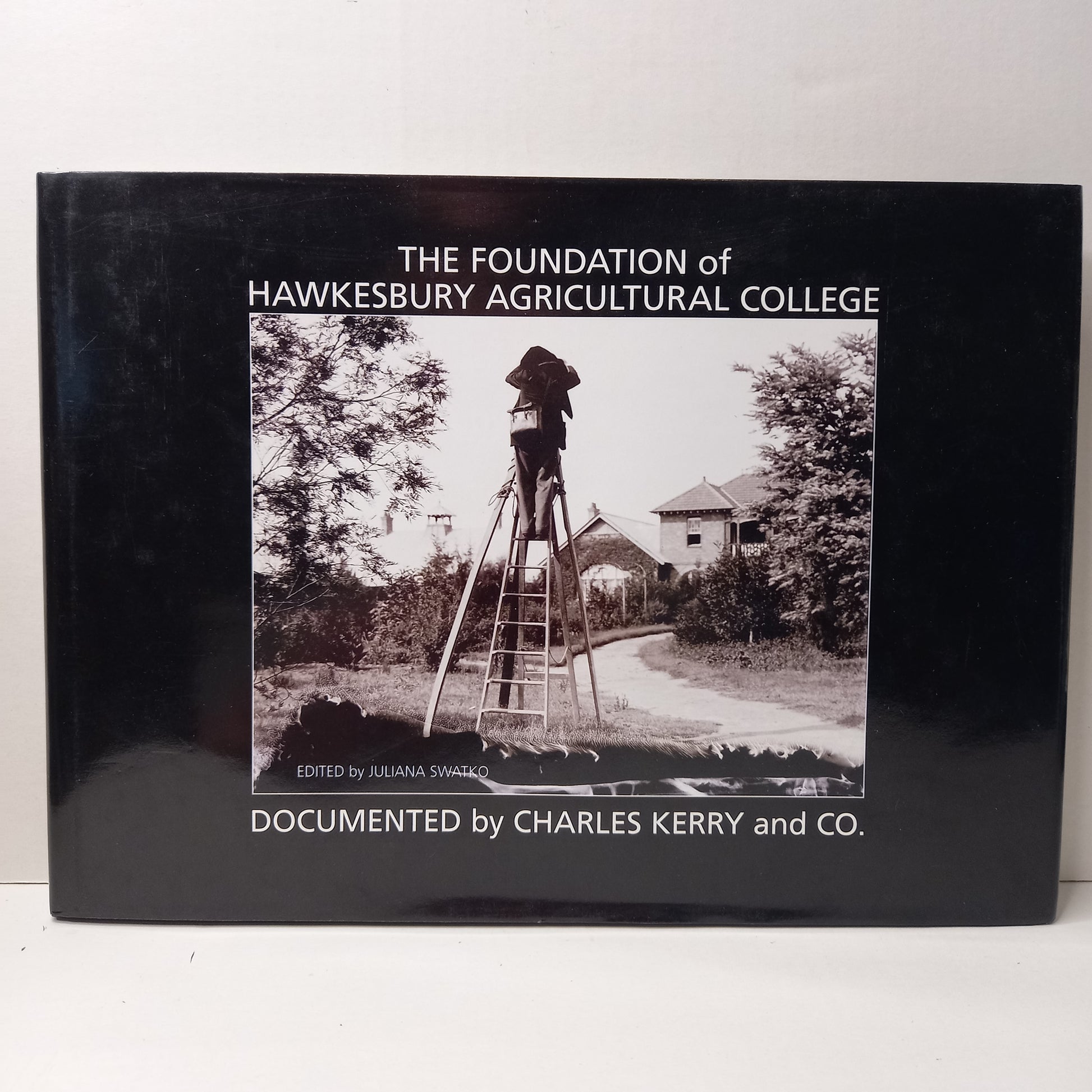 The Foundation of Hawkesbury Agricultural College Documented By Charles Kerry and Co, Juliana Swatko (editor)-Book-Tilbrook and Co