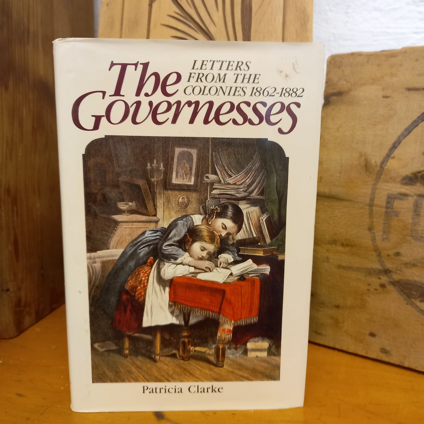 The Governesses: Letters from the colonies, 1862-1882 by Patricia Clarke-Book-Tilbrook and Co