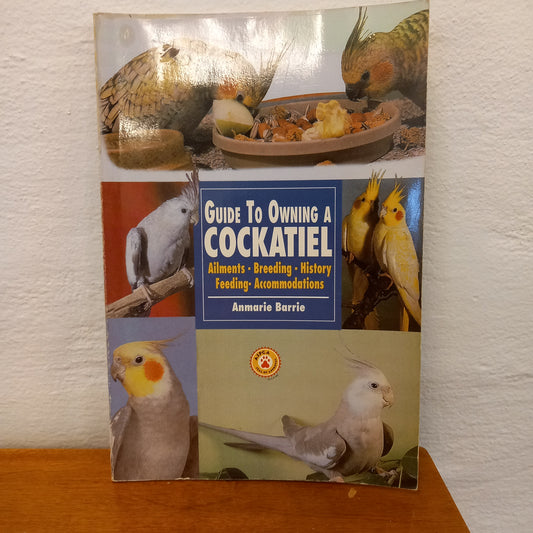 The Guide to Owning a Cockatiel by Anmarie Barrie-Book-Tilbrook and Co
