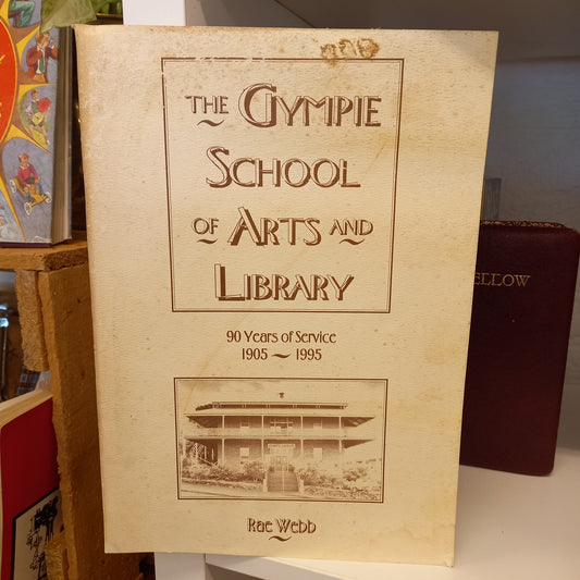 The Gympie School Of Arts And Library 90 Years Of Service by Rae Webb-Book-Tilbrook and Co