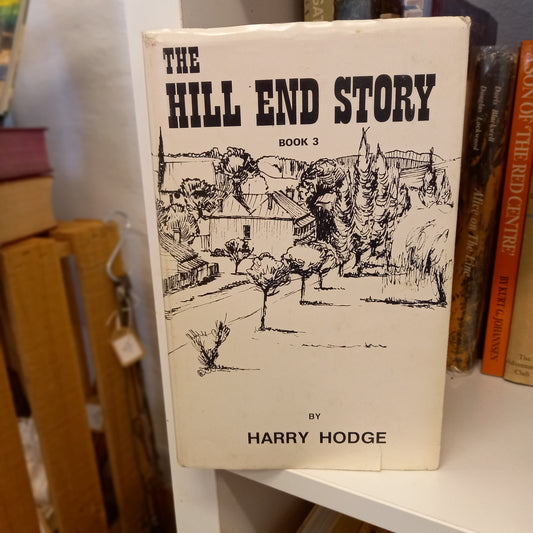 The Hill End Story. Book 3: Memories and Vignettes by Harry Hodge (1987, 3rd Edition Hardcover)-Book - Regional history / Memoir / Genealogy resource-Tilbrook and Co