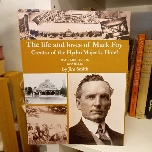 The Life and Loves of Mark Foy – Creator of the Hydro Majestic Hotel by Jim Smith (2020)-Book - Australian Social History-Tilbrook and Co