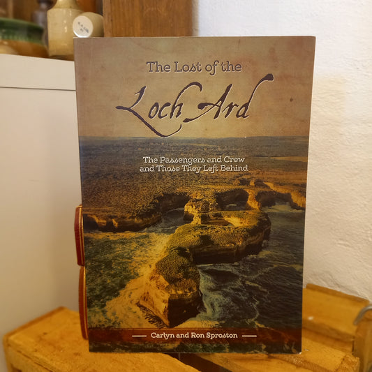The Lost of the Loch Ard – Carlyn and Ron Sproston-Book - Maritime History / Australian Local History / Illustrated Biography-Tilbrook and Co