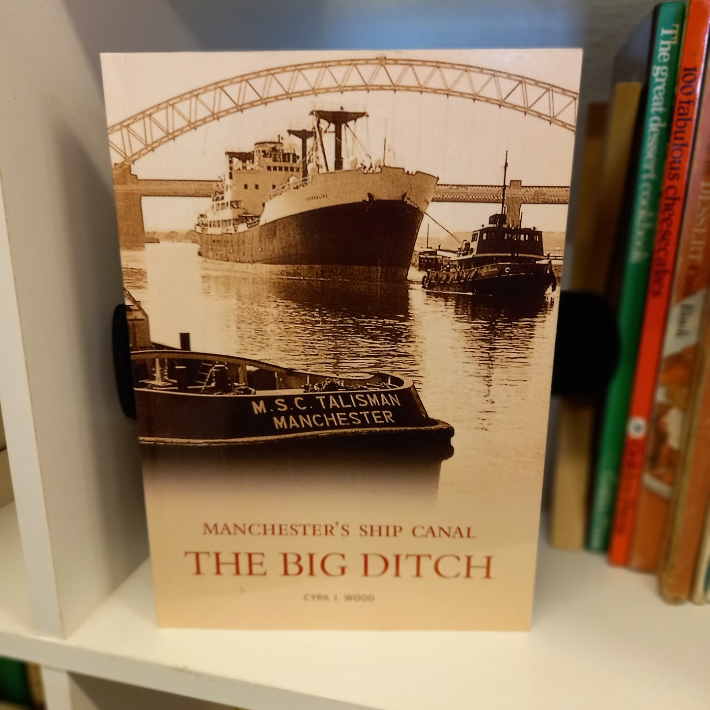 The Manchester Ship Canal: The Big Ditch by Cyril J Wood-Book-Tilbrook and Co