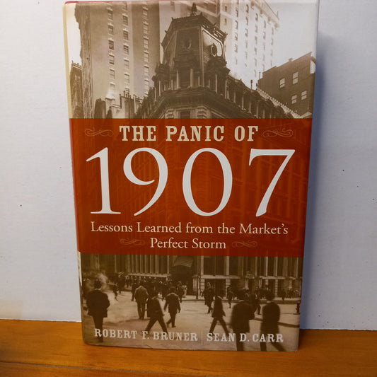 The Panic of 1907: Lessons Learned from the Market's Perfect Storm by Robert F Bruner and Sean D Carr-Book-Tilbrook and Co