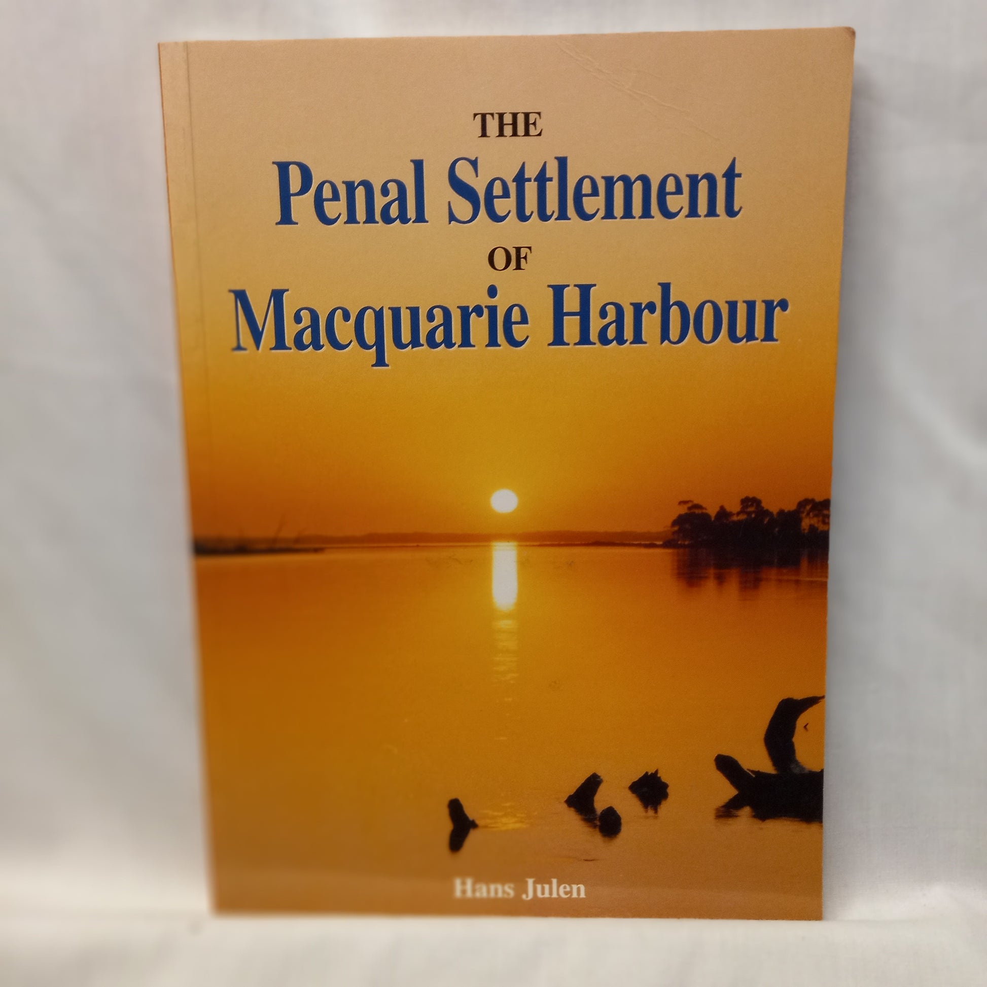 The penal settlement of Macquarie Harbour, 1822-1833: An outline of its history by Hans Julen-Book-Tilbrook and Co