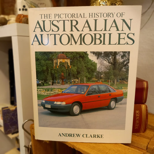 The Pictorial History of Australian Automobiles by Andrew Clarke (1989)-Australian Motoring History Book-Tilbrook and Co