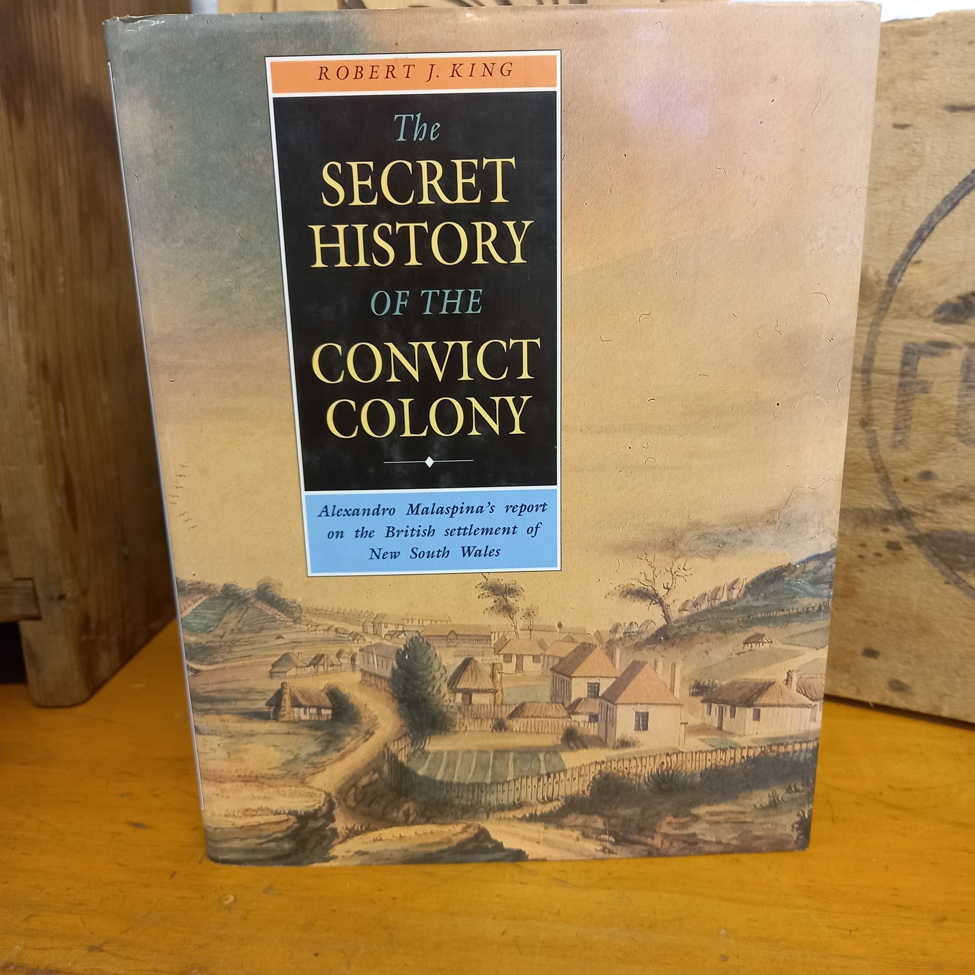 The Secret History of the Convict Colony by Robert J. King-Book-Tilbrook and Co