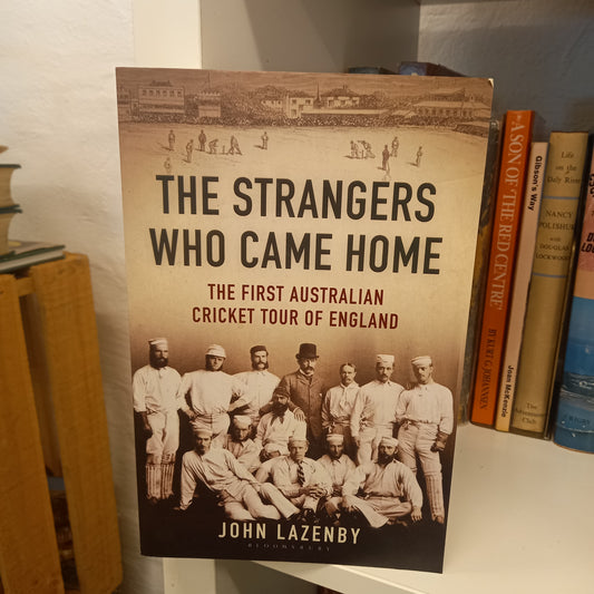 The Strangers Who Came Home The First Australian Cricket Tour of England by John Lazenby-Books-Tilbrook and Co