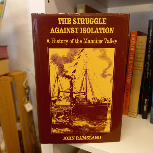 The Struggle Against Isolation: A History of the Manning Valley by John Ramsland (1987)-Book - Regional Australian history / Aboriginal and settler contact history-Tilbrook and Co