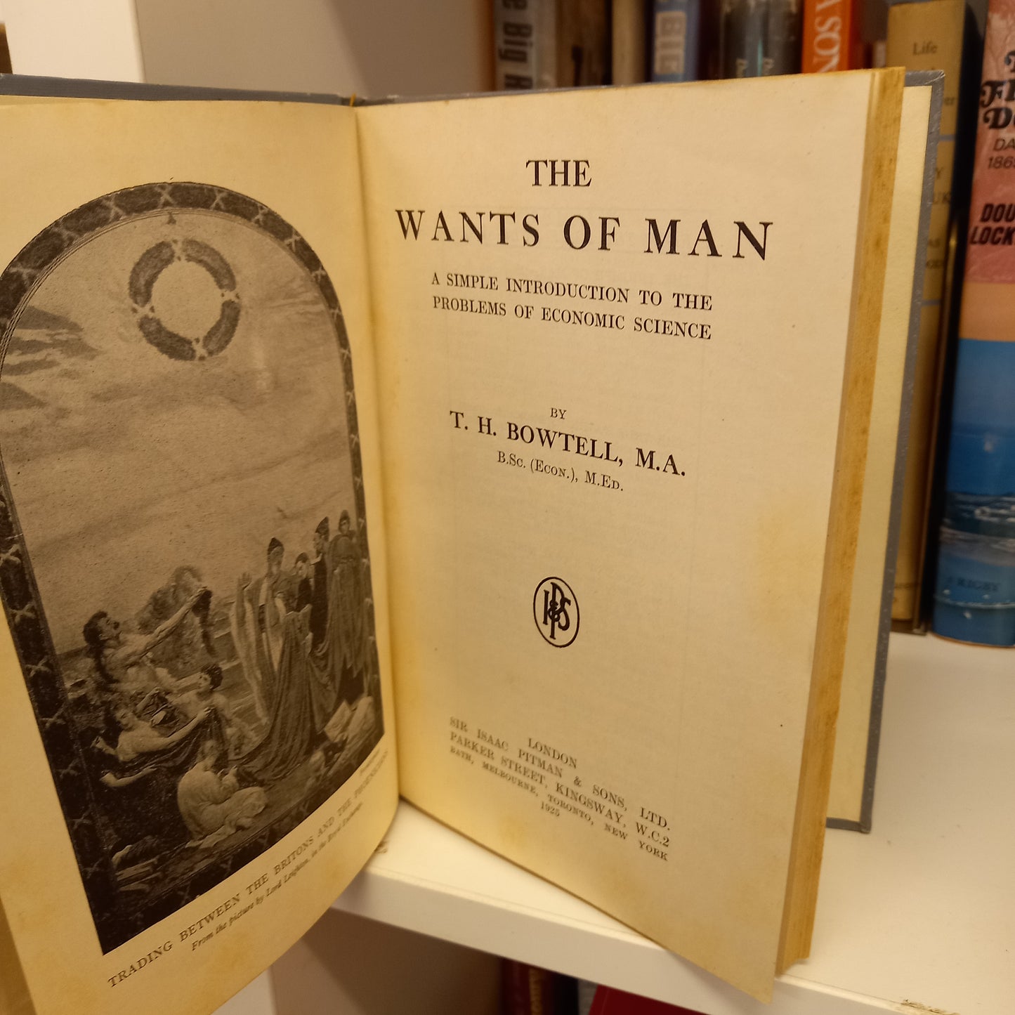 The Wants of Man. A simple introduction to the problems of economic science. By Thomas Henry Bowtell-Book-Tilbrook and Co
