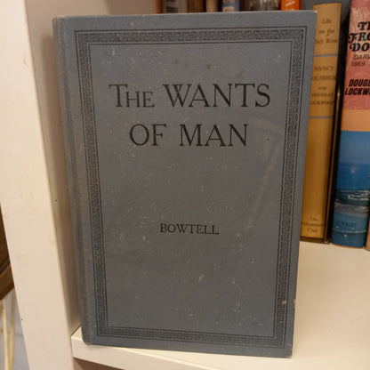 The Wants of Man. A simple introduction to the problems of economic science. By Thomas Henry Bowtell-Book-Tilbrook and Co