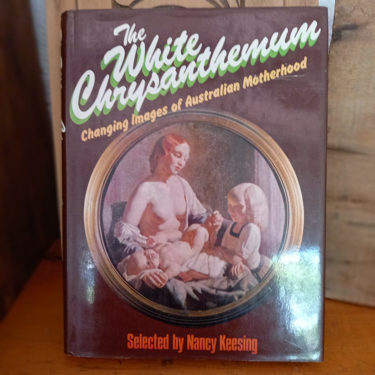 The White chrysanthemum: Changing images of Australian motherhood by Nancy Keesing-Book-Tilbrook and Co