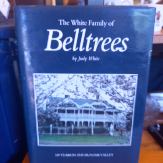 Belltrees: 150 years in the Hunter Valley by Judy White-Book-Tilbrook and Co