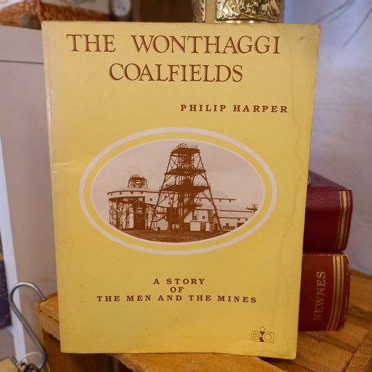 The Wonthaggi Coalfields by Philip Harper | History of the Men and the Mines | 1987-Local History / Mining Heritage-Tilbrook and Co