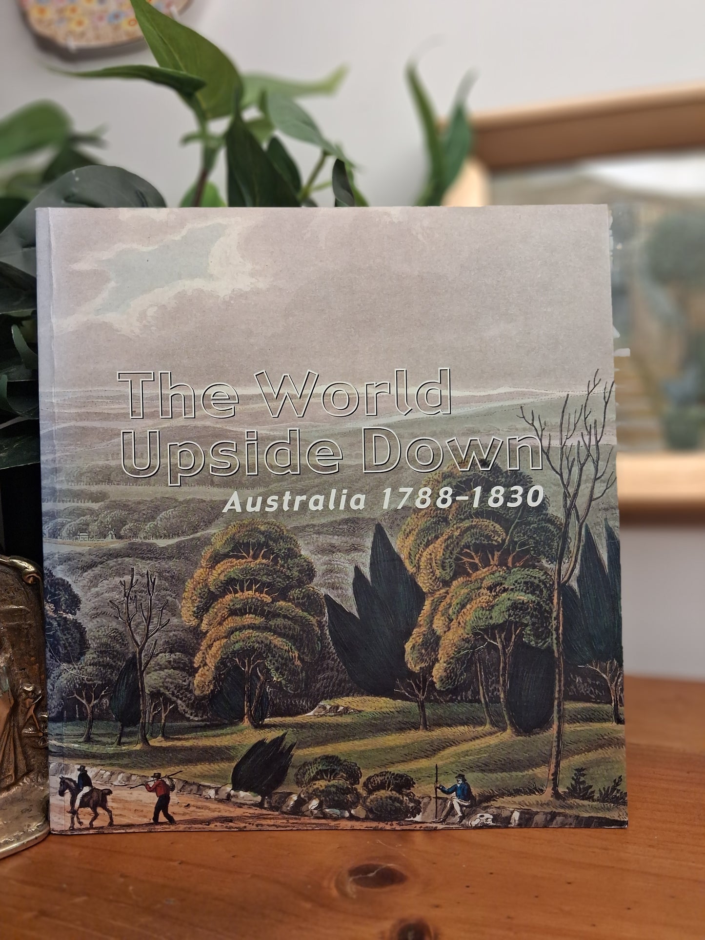 The World Upside Down: Australia 1788–1830-Australian colonial history, exhibition catalogue, National Library of Australia publication-Tilbrook and Co
