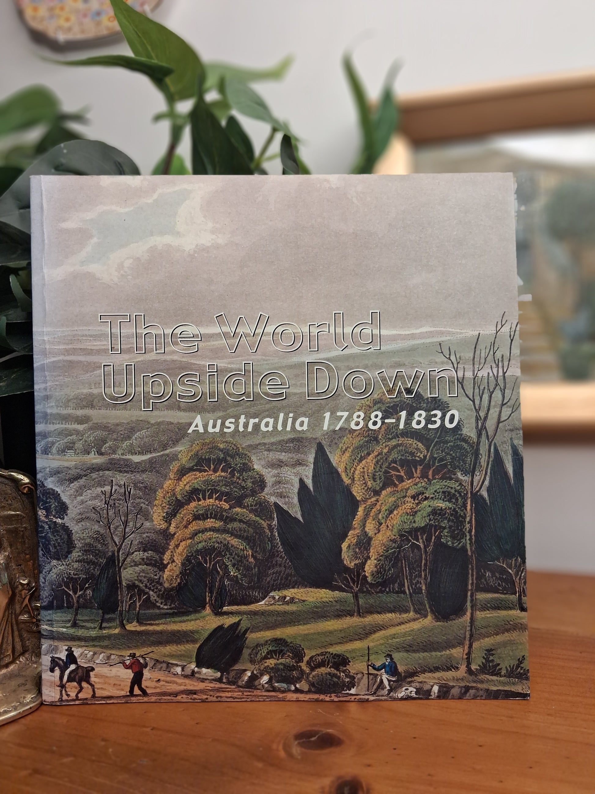 The World Upside Down: Australia 1788–1830-Australian colonial history, exhibition catalogue, National Library of Australia publication-Tilbrook and Co
